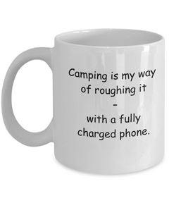 Camping Roughing it with Phone Camper Mug ceramic 11oz 15oz