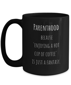 Parenthood Fantasy Ceramic Black Coffee Mug gift for Mother's Day gift for New Mom