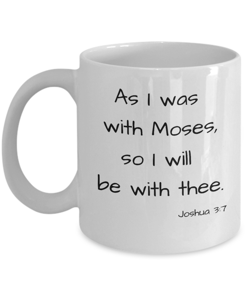 As I was with Moses mug, Joshua 3:7 coffee cup