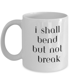 I Shall Bend but not Break Ceramic coffee mug