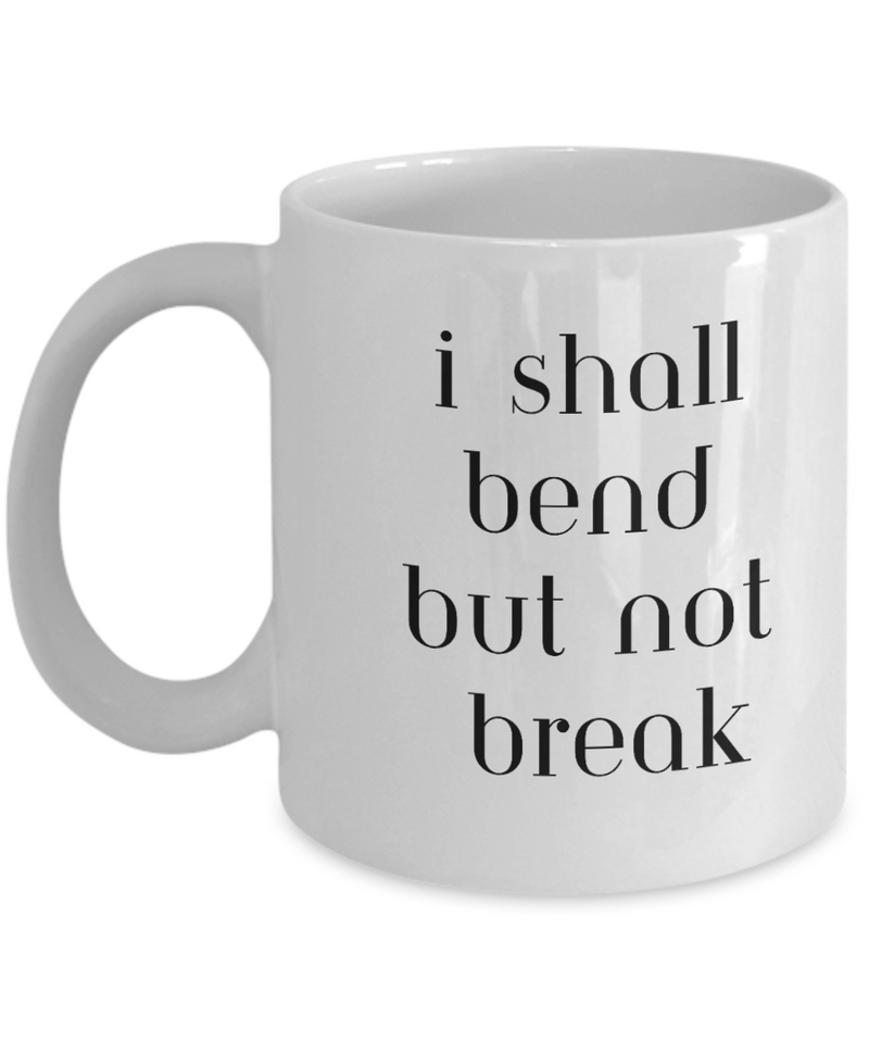 I Shall Bend but not Break Ceramic coffee mug