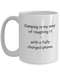 Camping Roughing it with Phone Camper Mug ceramic 11oz 15oz