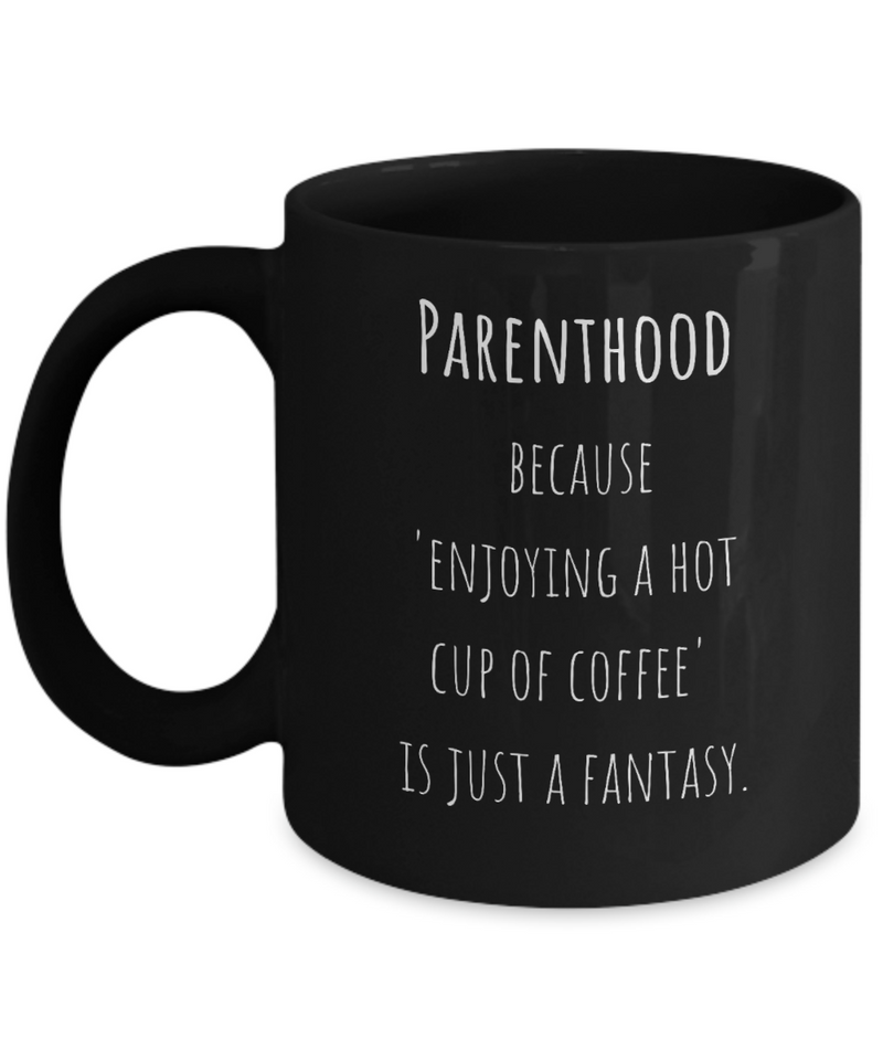 Parenthood Fantasy Ceramic Black Coffee Mug gift for Mother's Day gift for New Mom