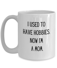 Funny Hobbies for Mom Ceramic White Coffee Mug gift for Mother's Day