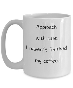 Approach with Care, I haven't finished my coffee, Approach with Care mug