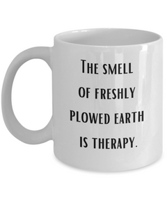 Farm Smell of Plowed Earth Therapy Mug Farmer Soil Cup Homestead Farm Life