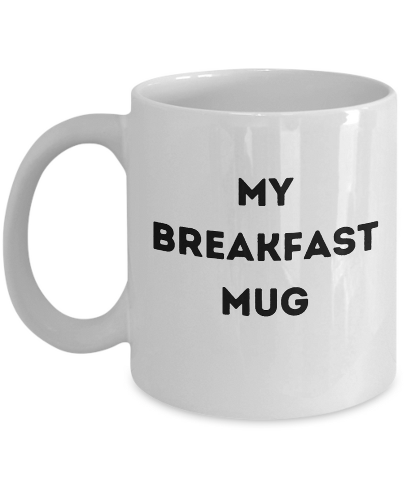 Funny Breakfast Mug, My Breakfast Mug, Breakfast coffee cup