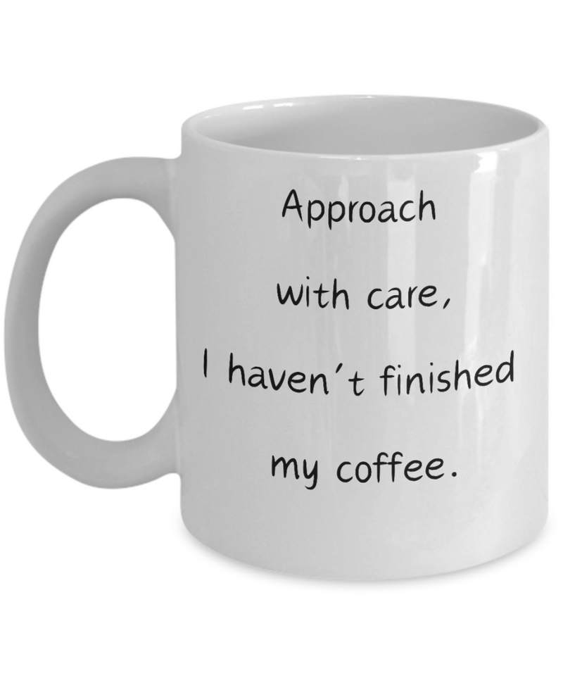 Approach with Care, I haven't finished my coffee, Approach with Care mug