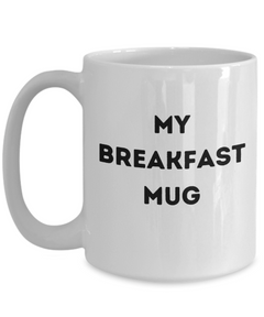 Funny Breakfast Mug, My Breakfast Mug, Breakfast coffee cup