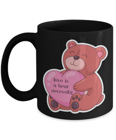 Love is a Bear Necessity Coffee Mug 11oz 15oz white or black ceramic mug gift for Valentine's Day Birthday Anniversary