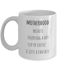 Motherhood Fantasy Ceramic Coffee Mug gift for Mother's Day gift for New Mom