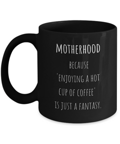 Motherhood Fantasy Ceramic Black Coffee Mug gift for Mother's Day gift for New Mom