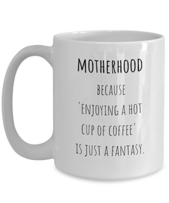 Motherhood Fantasy Ceramic Coffee Mug gift for Mother's Day gift for New Mom