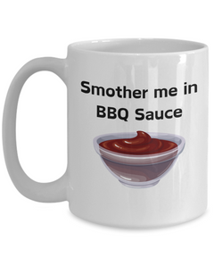 Smother Me in BBQ Sauce Ceramic White Mug gift for BBQ lover