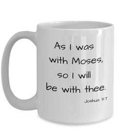 As I was with Moses mug, Joshua 3:7 coffee cup