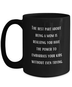 Best Part of Being a Mom Embarrassing Ceramic Black Coffee Mug gift for Mother's Day