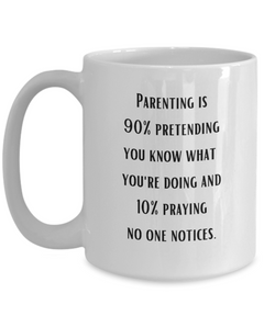 Parenting 90% Pretending Funny Ceramic Coffee Mug gift for Mother's Day Father's Day gift for Mom or Dad