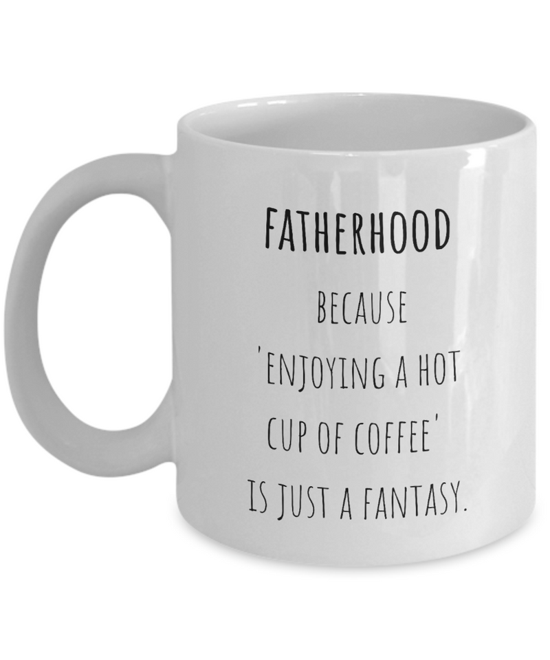 Fatherhood Funny Ceramic White Coffee Mug gift for Dad gift for Father's Day Gift for new Dad