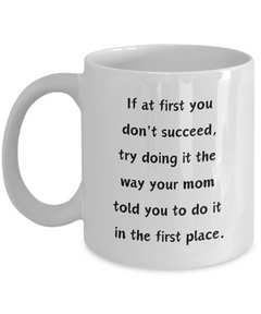 Funny Mug At first you don't succeed Ceramic White Coffee Mug