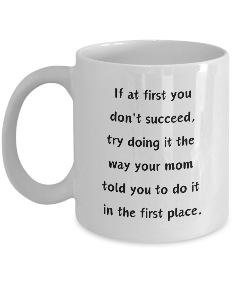 Funny Mug At first you don't succeed Ceramic White Coffee Mug