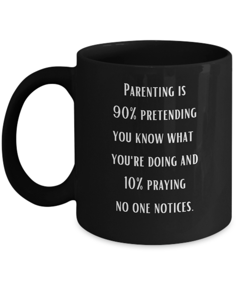 Parenting 90% Pretending Funny Ceramic Black Coffee Mug gift for Mother's Day Father's Day gift for Mom or Dad