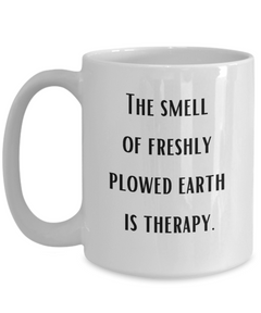 Farm Smell of Plowed Earth Therapy Mug Farmer Soil Cup Homestead Farm Life