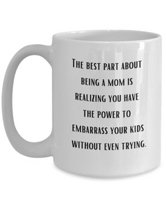 Best Part of Being a Mom Embarrassing Ceramic White Coffee Mug gift for Mother's Day