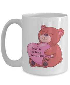 Love is a Bear Necessity Coffee Mug 11oz 15oz white or black ceramic mug gift for Valentine's Day Birthday Anniversary