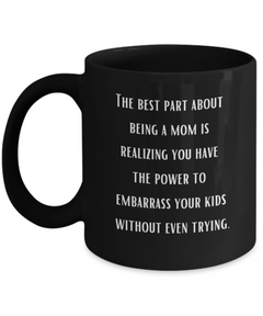 Best Part of Being a Mom Embarrassing Ceramic Black Coffee Mug gift for Mother's Day