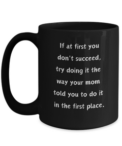 Funny Mug At first you don't succeed Ceramic Black Coffee Mug