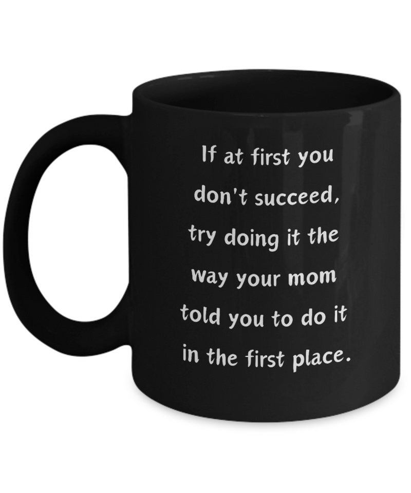 Funny Mug At first you don't succeed Ceramic Black Coffee Mug