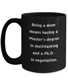 Being a Mom Multitasking Negotiating Ceramic Black Mug gift for Mother's Day