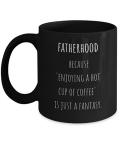 Fatherhood Funny Ceramic Black Coffee Mug gift for Dad gift for Father's Day Gift for new Dad