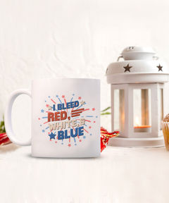 American Pride I Bleed Red White and Blue Ceramic White Coffee Mug gift for Independance Day Patriot USA