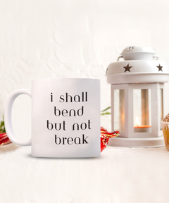 I Shall Bend but not Break Ceramic coffee mug