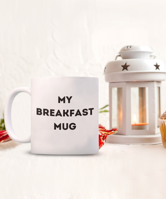 Funny Breakfast Mug, My Breakfast Mug, Breakfast coffee cup