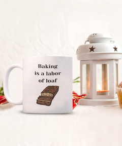 Funny Baking Mug - Baking is a labor of loaf mug, Baking is a labor of loaf coffee cup