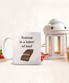 Funny Baking Mug - Baking is a labor of loaf mug, Baking is a labor of loaf coffee cup