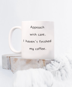 Approach with Care, I haven't finished my coffee, Approach with Care mug