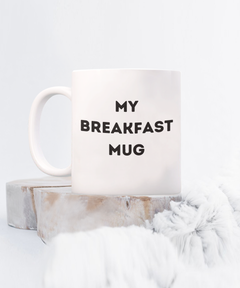 Funny Breakfast Mug, My Breakfast Mug, Breakfast coffee cup