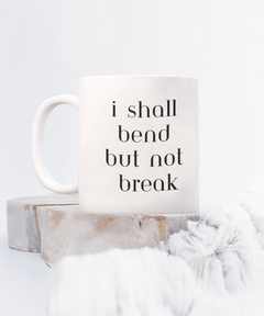 I Shall Bend but not Break Ceramic coffee mug