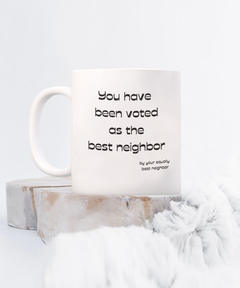 Voted Best Neighbor mug, Voted Best Neighbor coffee cup