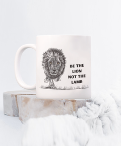 Lion Mug Be the Lion not the Lamb Coffee Cup Coffee Mug