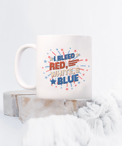 American Pride I Bleed Red White and Blue Ceramic White Coffee Mug gift for Independance Day Patriot USA