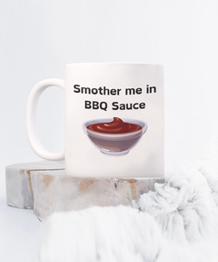 Smother Me in BBQ Sauce Ceramic White Mug gift for BBQ lover