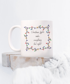 Christmas Lights make everything feel Right mug, Christmas Lights coffee cup