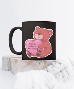 Love is a Bear Necessity Coffee Mug 11oz 15oz white or black ceramic mug gift for Valentine's Day Birthday Anniversary