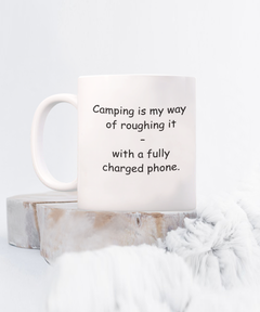 Camping Roughing it with Phone Camper Mug ceramic 11oz 15oz