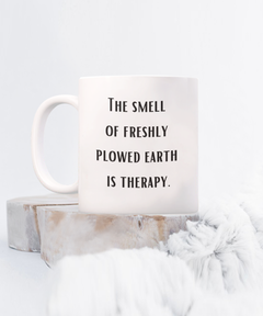 Farm Smell of Plowed Earth Therapy Mug Farmer Soil Cup Homestead Farm Life