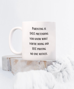 Parenting 90% Pretending Funny Ceramic Coffee Mug gift for Mother's Day Father's Day gift for Mom or Dad